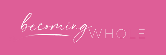 Becoming Whole...